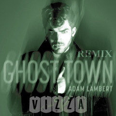 Adam Lambert - Ghost Town ( Vizza Remix )