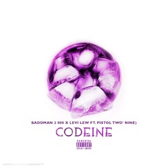 Baddman 2 800 X Levi Lew x Pistol2Nine - Codeine (Hosted By Dj Kam Bennett)