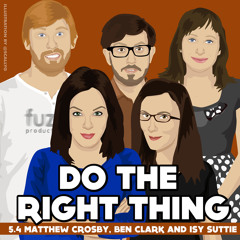 Do The Right Thing - Series 5, Episode 4 (Matthew Crosby, Ben Clark, Isy Suttie)