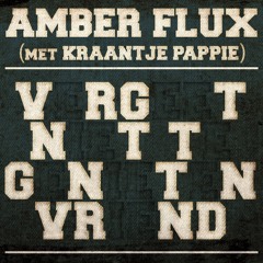 Amber Flux - VRGTNTTGNTNVRND met Kraantje Pappie