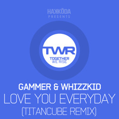 Gammer & Whizzkid - Love You Everyday (Titancube Remix)