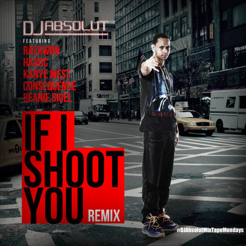 DJ ABSOLUT FEAT. RAEKWON , HAVOC , CONSEQUENCE "IF I SHOOT YOU REMIX "