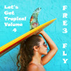 TROPICAL HOUSE MIX quot Let s Get Tropical Volume - Guest Mix by Fre Fly quot TROPICAL HOUSE MIX quot Let s Get Tropical Volume - Guest Mix by Fre Fly quot