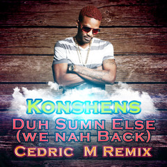 Konshens - Duh Sumn Else / We Nah Back (Cedric M Remix) | FREE DOWNLOAD