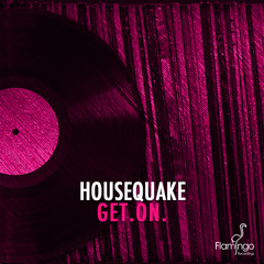 Housequake - GET.ON. (Original Mix) [OUT NOW]