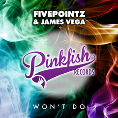 Fivepointz & James Vega - Won't Do (Original Mix)**OUT NOW**