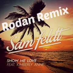 Sam Feldt - Show Me Love Ft. Kimberly Anne(RODAN Remix)