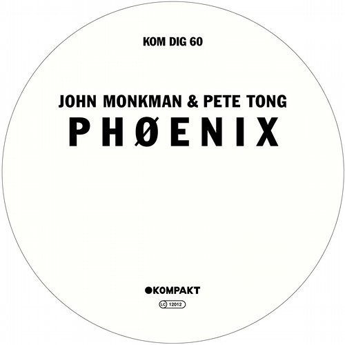 P H Ø E N I X - John Monkman & Pete Tong (Kompakt Records)
