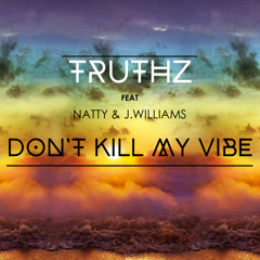 Truthz - Don't Kill My Vibe(Ft. Natty & J Williams)