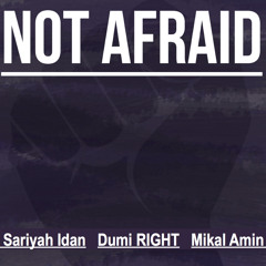 Not Afraid (feat. Dumi RIGHT, Sariyah Idan, Mikal Amin)