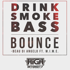 Beau Di Angelo ft. M.I.M.E. - Drink Smoke Bass Bounce [FREE] (Out Now)