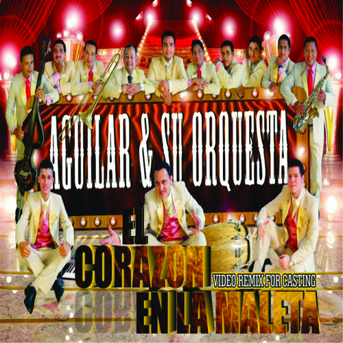 Stream Aguilar Y Su Orquesta El Corazon En La Maleta Remix For Stream Aguilar Y Su Orquesta El Corazon En La Maleta Remix For