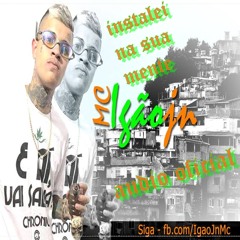 MC Igão JN - Instalei na Sua Mente (DJ Nobru) Lançamento Oficial 2015