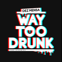 "Way Too Drunk"