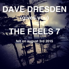 Dave Dresden Gives You THE FEELS 7, Felt On August 3rd, 2015