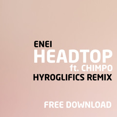 Enei - Headtop Feat. Chimpo (Hyroglifics Remix) [FREE DOWNLOAD]