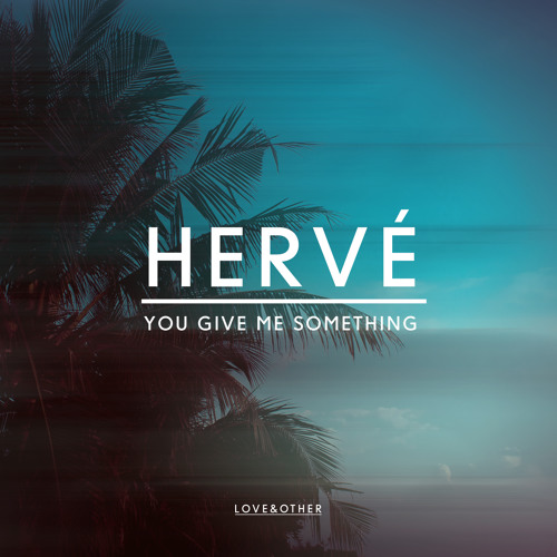 Hervé - You Give Me Something