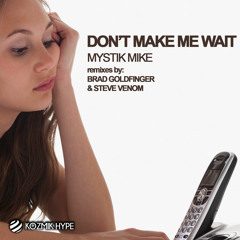 Don't Make Me Wait - Mystik Mike - Original Mix - Out Now !!!