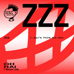 ZZZ - Don't Think I'm Not