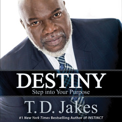 Destiny: Step into Your Purpose by TD Jakes, Read by the Author - Audiobook Excerpt