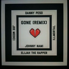 Gone Remix (Ft. Joe Medici x Danny Peso x Elijah The Rapper & Illmortal)
