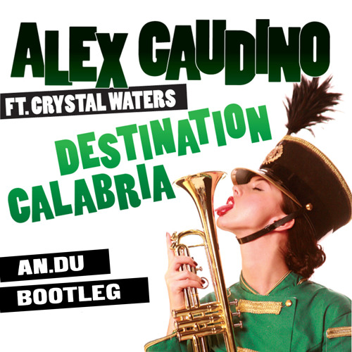 Alex Gaudino Feat. Crystal Waters – Destination Calabria (AN.DU Bootleg)