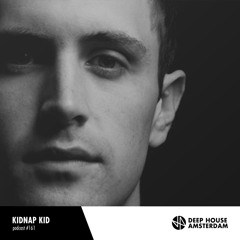 Kidnap Kid - Deep House Amsterdam Mixtape #161