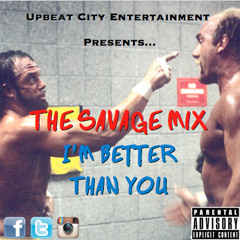 The Savage Mix  I'm Better Than You