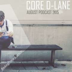 Core D-Lane - August Podcast 2k15