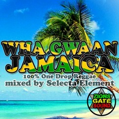 WHA GWAAN JAMAICA (2015 Reggae Mix) - ZION'S GATE SOUND / SELECTA ELEMENT