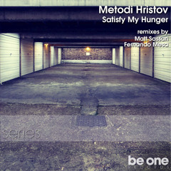 Metodi Hristov - Satisfy My Hunger (Matt Sassari Remix) BeOneSeries07