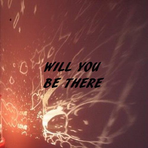 Will You Be There