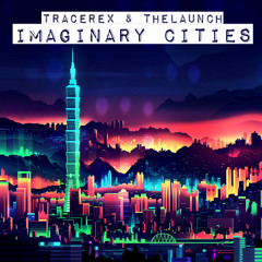 Tracerex & TheLaunch - Imaginary Cities