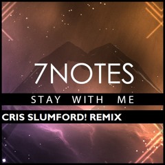 7Notes - Stay With Me (CRIS SLUMFORD! Remix)[FREE DOWNLOAD]