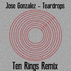 Jose Gonzalez - Teardrops - Ten Rings Remix