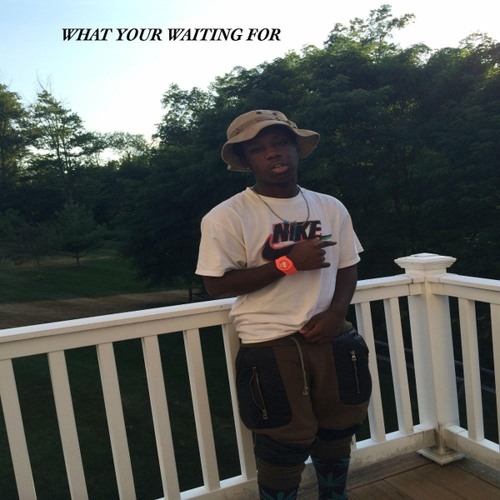 What Your Waiting For