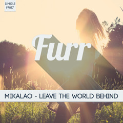 Mikalao - Leave The World Behind (Free Download) [Via Furr]