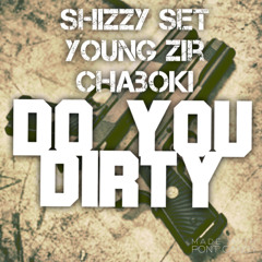 Shizzy Set X Chaboki Bandz X Young Zir -  Do You Dirty #VideoOnYoutube