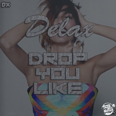 Delax - Drop You Like