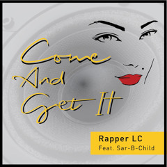 Come And Get It ( Rapper LC feat. Sar-B-Child)