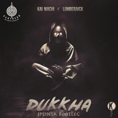 Kai Wachi & LUMBERJVCK - Dukkha (Splinta Bootleg) FREE DOWNLOAD