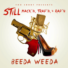 Too Short Presents: Beeda Weeda "Still Mack'n Trap'n & Rap'n"