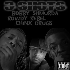 3 Shots - Bobby Shmurda, Rowdy Rebel, Chinx Drugz