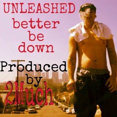 Unleashed - Better B Down prod by 2Much