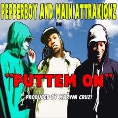 Pepperboy x Main Attrakionz "Puttem On" prod By:Marvin Cruz