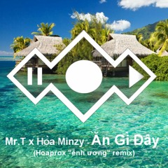 Mr.T x Hòa Minzy - Ăn Gì Đây ( Hoaprox "ễnh ương" remix) | Preview | out on 8/8|