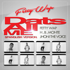 FETTY WAP Ft. HB MONTE And JHONI THE VOICE - DATS ALL ME (Spanglish Version)