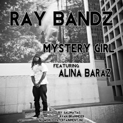 Ray Bandz - Mystery Girl(Feat. Alina Baraz)
