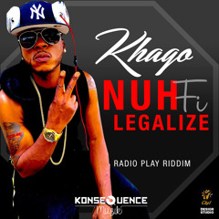 Khago - Nuh Fi Legalize ▶Radio Play Riddim ▶KonseQuence Muzik