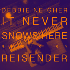 Debbie Neigher - It Never Snows Here REMIX by REISENDER